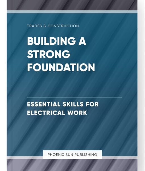 Building a Strong Foundation – Essential Skills for Electrical Work