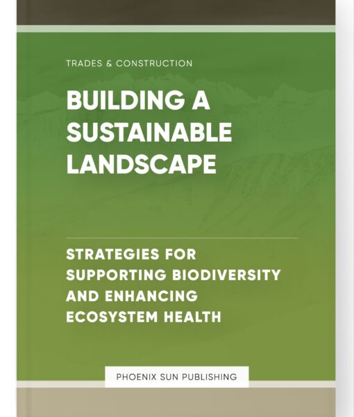 Building a Sustainable Landscape – Strategies for Supporting Biodiversity and Enhancing Ecosystem Health