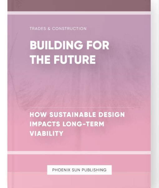 Building for the Future – How Sustainable Design Impacts Long-Term Viability