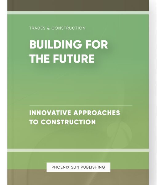 Building for the Future – Innovative Approaches to Construction