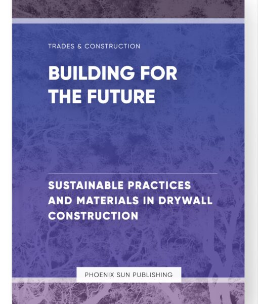 Building for the Future – Sustainable Practices and Materials in Drywall Construction