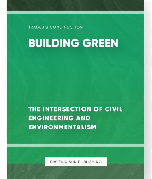 Building Green – The Intersection of Civil Engineering and Environmentalism