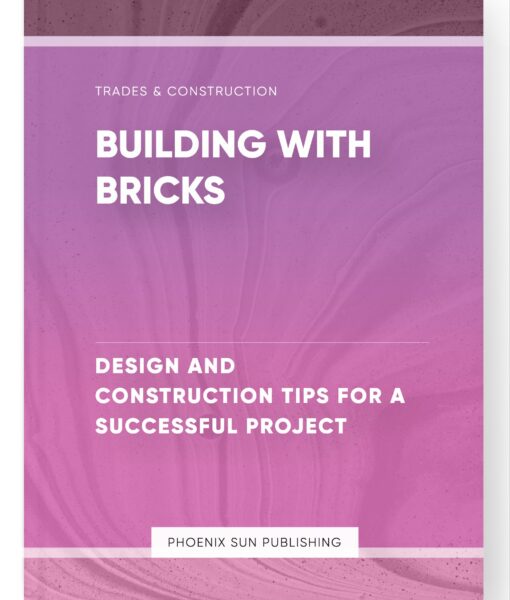 Building with Bricks – Design and Construction Tips for a Successful Project