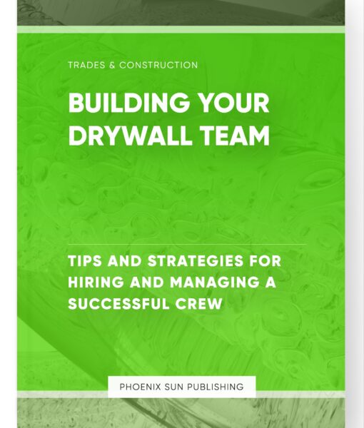 Building Your Drywall Team – Tips and Strategies for Hiring and Managing a Successful Crew