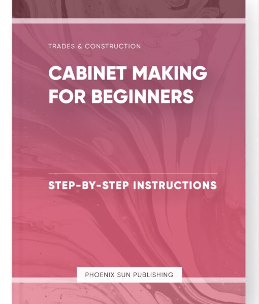 Cabinet Making for Beginners – Step-by-Step Instructions