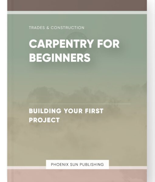 Carpentry for Beginners – Building Your First Project