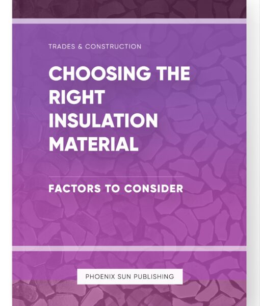 Choosing the Right Insulation Material – Factors to Consider