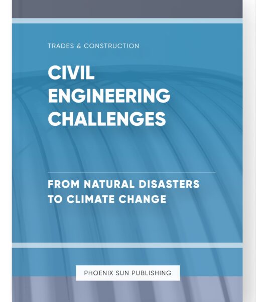 Civil Engineering Challenges – From Natural Disasters to Climate Change