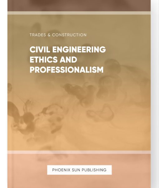 Civil Engineering Ethics and Professionalism