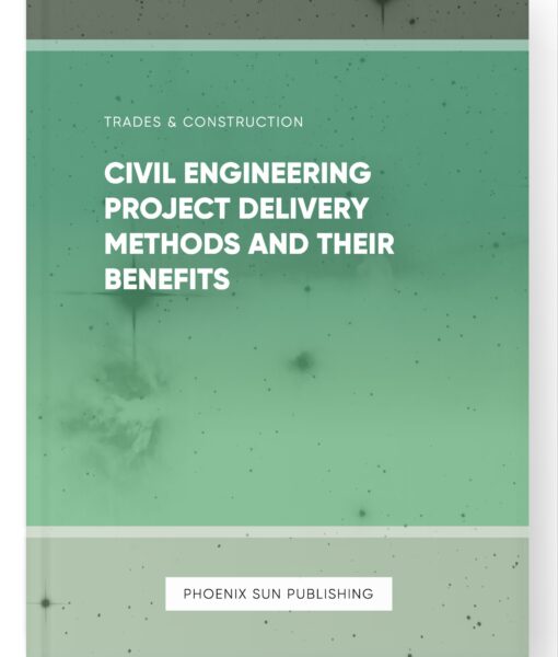 Civil Engineering Project Delivery Methods and Their Benefits