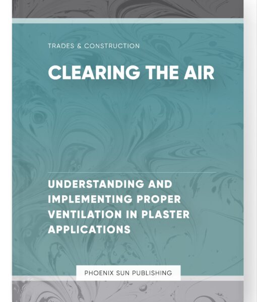 Clearing the Air – Understanding and Implementing Proper Ventilation in Plaster Applications