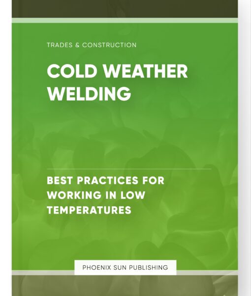 Cold Weather Welding – Best Practices for Working in Low Temperatures