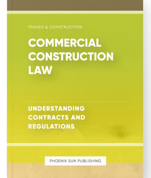 Commercial Construction Law – Understanding Contracts and Regulations