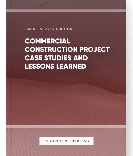 Commercial Construction Project Case Studies and Lessons Learned