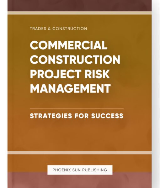 Commercial Construction Project Risk Management – Strategies for Success