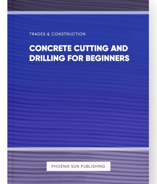 Concrete Cutting and Drilling for Beginners