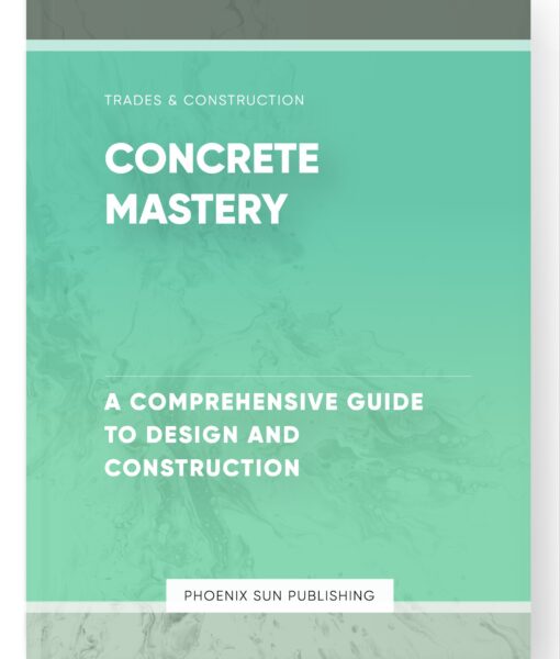 Concrete Mastery – A Comprehensive Guide to Design and Construction