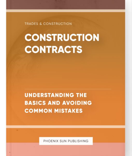 Construction Contracts – Understanding the Basics and Avoiding Common Mistakes