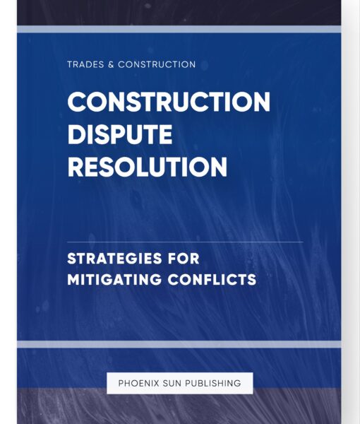 Construction Dispute Resolution – Strategies for Mitigating Conflicts