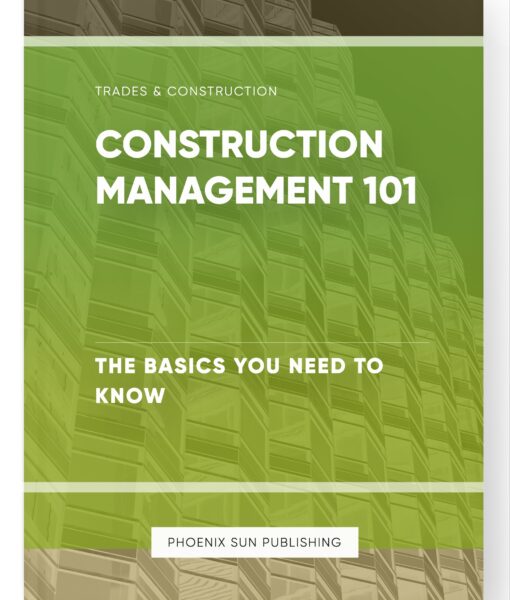 Construction Management 101 – The Basics You Need to Know