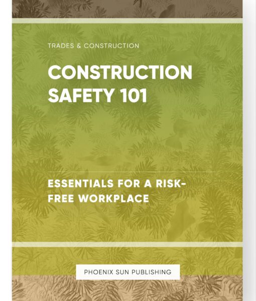 Construction Safety 101 – Essentials for a Risk-Free Workplace