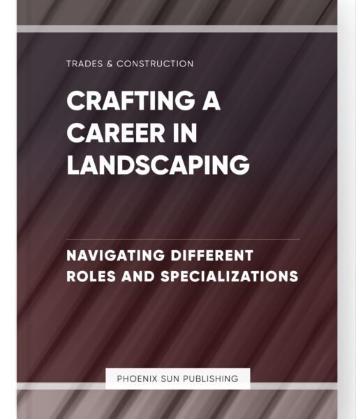 Crafting a Career in Landscaping – Navigating Different Roles and Specializations