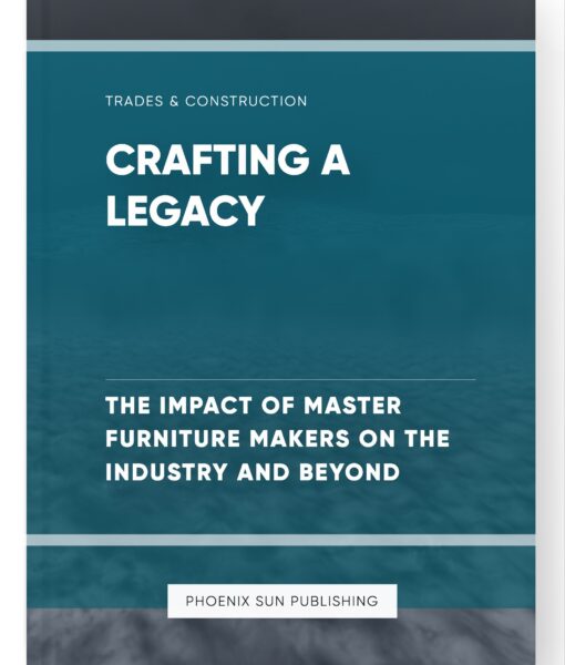 Crafting a Legacy – The Impact of Master Furniture Makers on the Industry and Beyond