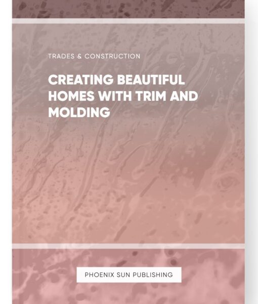 Creating Beautiful Homes with Trim and Molding