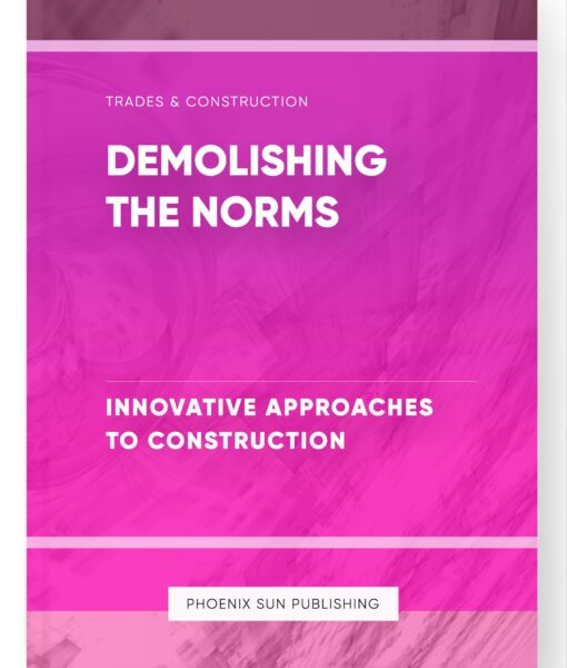 Demolishing the Norms – Innovative Approaches to Construction