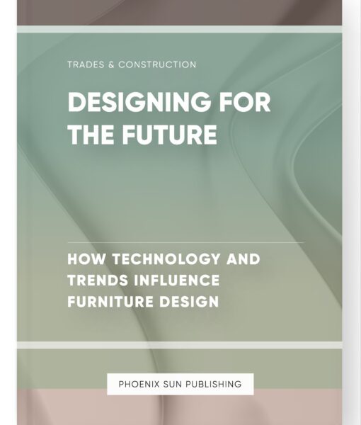 Designing for the Future – How Technology and Trends Influence Furniture Design