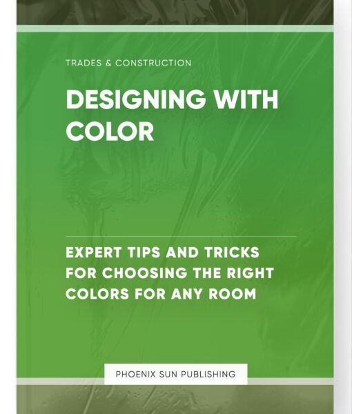 Designing with Color – Expert Tips and Tricks for Choosing the Right Colors for Any Room