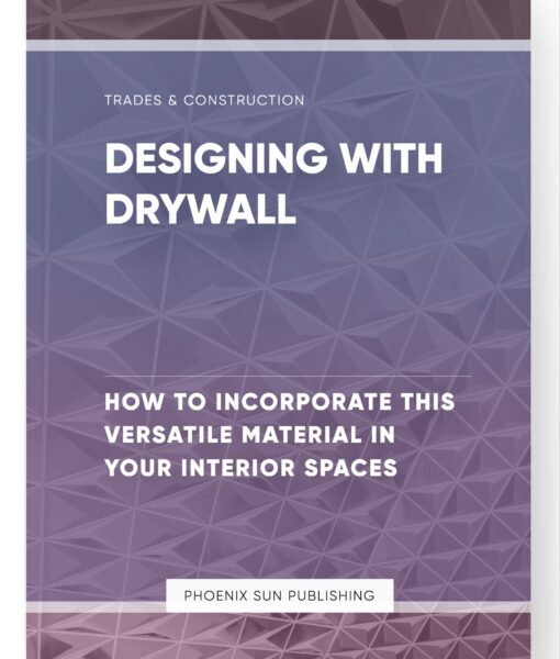 Designing with Drywall – How to Incorporate This Versatile Material in Your Interior Spaces