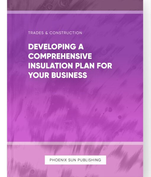 Developing a Comprehensive Insulation Plan for Your Business