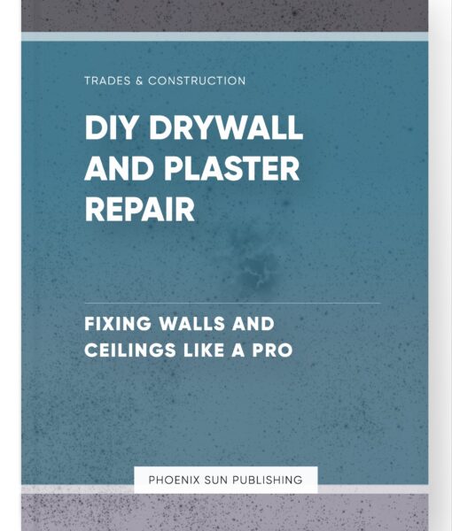 DIY Drywall and Plaster Repair – Fixing Walls and Ceilings Like a Pro