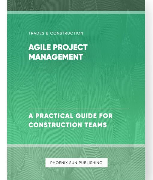 Agile Project Management – A Practical Guide for Construction Teams