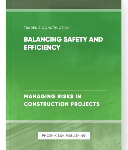 Balancing Safety and Efficiency – Managing Risks in Construction Projects