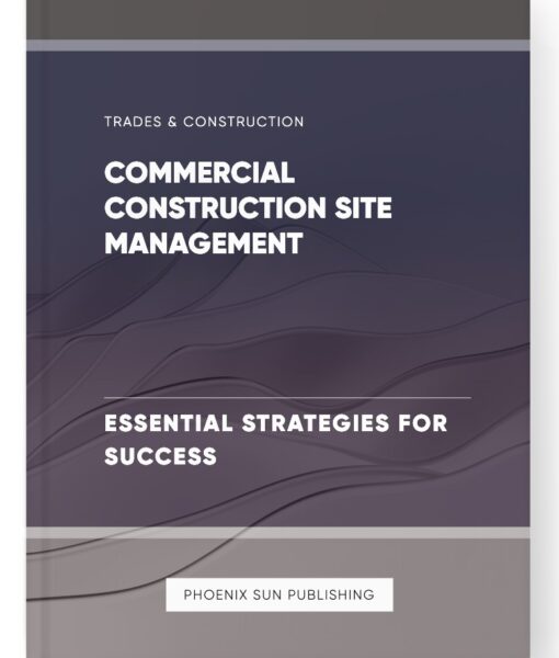 Commercial Construction Site Management – Essential Strategies for Success