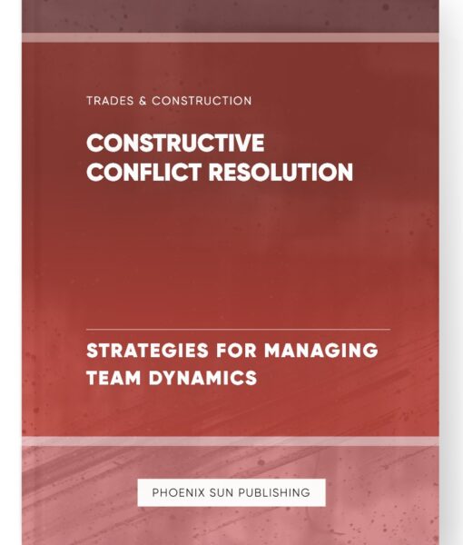 Constructive Conflict Resolution – Strategies for Managing Team Dynamics