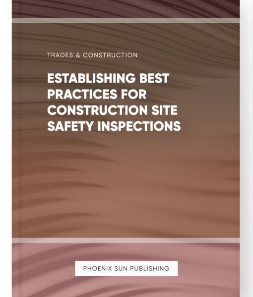 Establishing Best Practices for Construction Site Safety Inspections