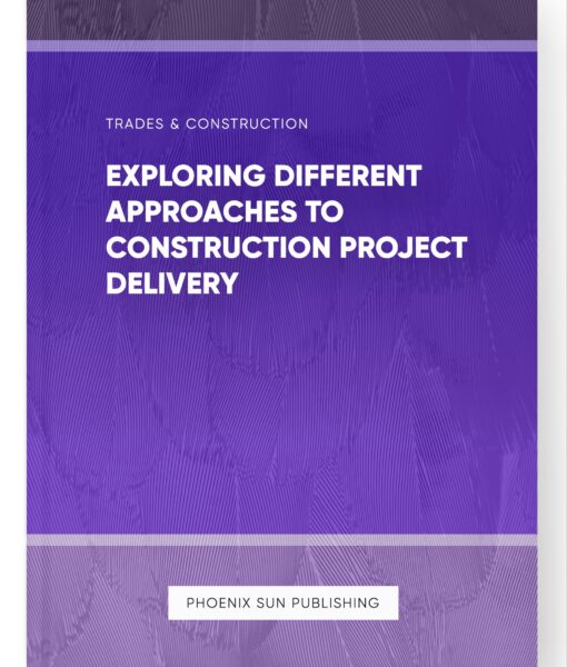 Exploring Different Approaches to Construction Project Delivery