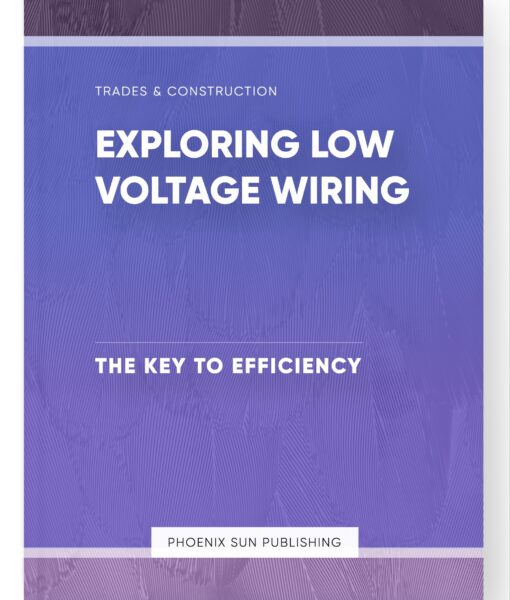 Exploring Low Voltage Wiring – The Key to Efficiency