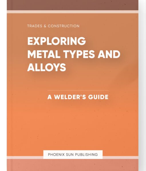 Exploring Metal Types and Alloys – A Welder’s Guide