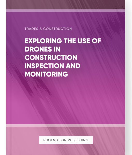 Exploring the Use of Drones in Construction Inspection and Monitoring