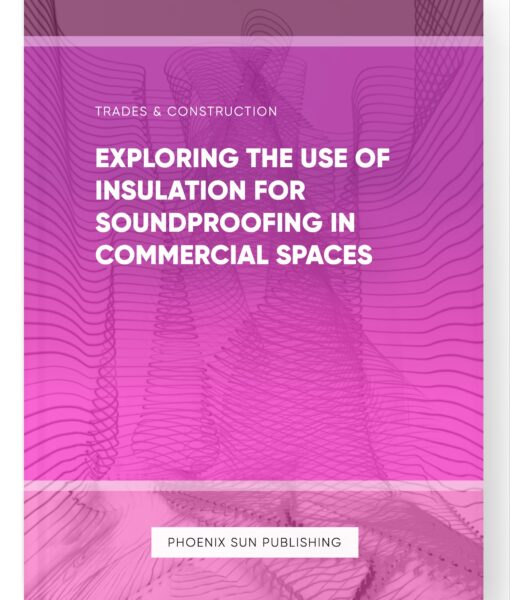 Exploring the Use of Insulation for Soundproofing in Commercial Spaces