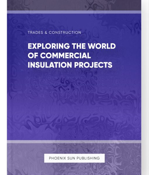 Exploring the World of Commercial Insulation Projects