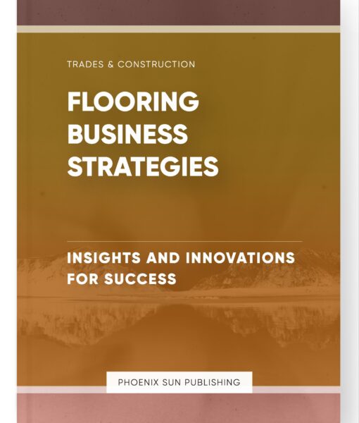 Flooring Business Strategies – Insights and Innovations for Success