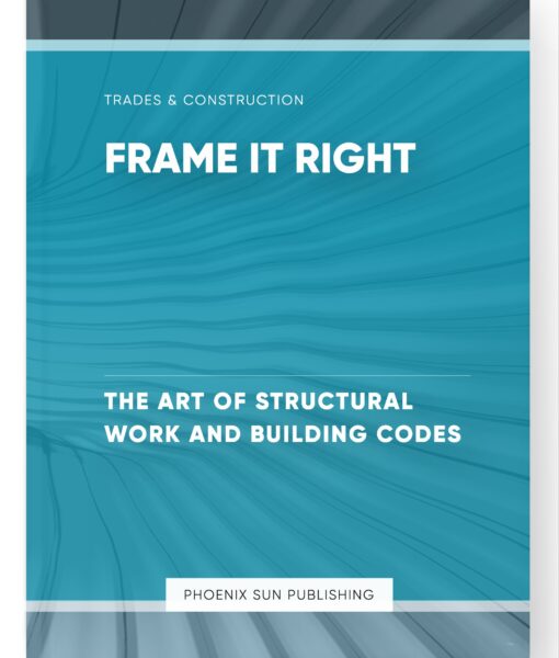 Frame it Right – The Art of Structural Work and Building Codes