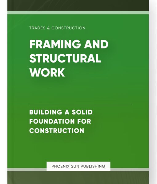 Framing and Structural Work – Building a Solid Foundation for Construction