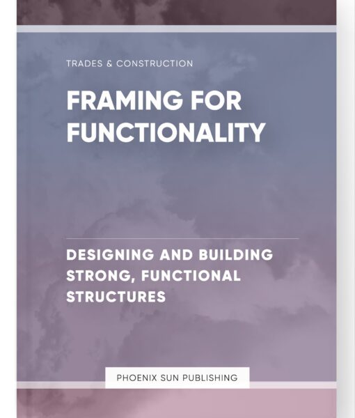 Framing for Functionality – Designing and Building Strong, Functional Structures