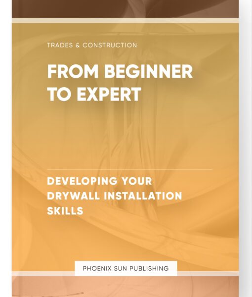 From Beginner to Expert – Developing Your Drywall Installation Skills